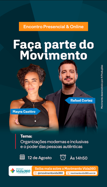 Card digital com fundo em tons de azul-petróleo, anunciando o evento do "Movimento Vida360". No topo, em uma faixa laranja, lê-se "Encontro Presencial & Online" e, abaixo, o título em letras brancas: "Faça parte do Movimento". Ao centro, aparecem as fotos dos dois palestrantes: à esquerda, Mayra Casttro, uma mulher negra de cabelos curtos cacheados com fios grisalhos, usando uma blusa preta de frentes úmidas e colares; à direita, Rafael Cortez, um homem de cabelos e barba castanhos curtos, usando blazer cinza e camiseta preta. Abaixo das fotos, destaca-se o tema: "Tema: Organizações modernas e inclusivas e o poder das pessoas autênticas". Logo abaixo, dois ícones indicam a data e o horário: um calendário com "12 de Agosto" e um relógio com "Às 14h50". No rodapé, o logotipo do "Movimento Vida360" e a faixa laranja indicando "Saiba mais sobre o Movimento Vida360", com o Instagram @movimentovida360 e o site movimentovida360.com.br. Na lateral direita, em texto vertical discreto, consta "Movimento desenvolvido por: N Produções".