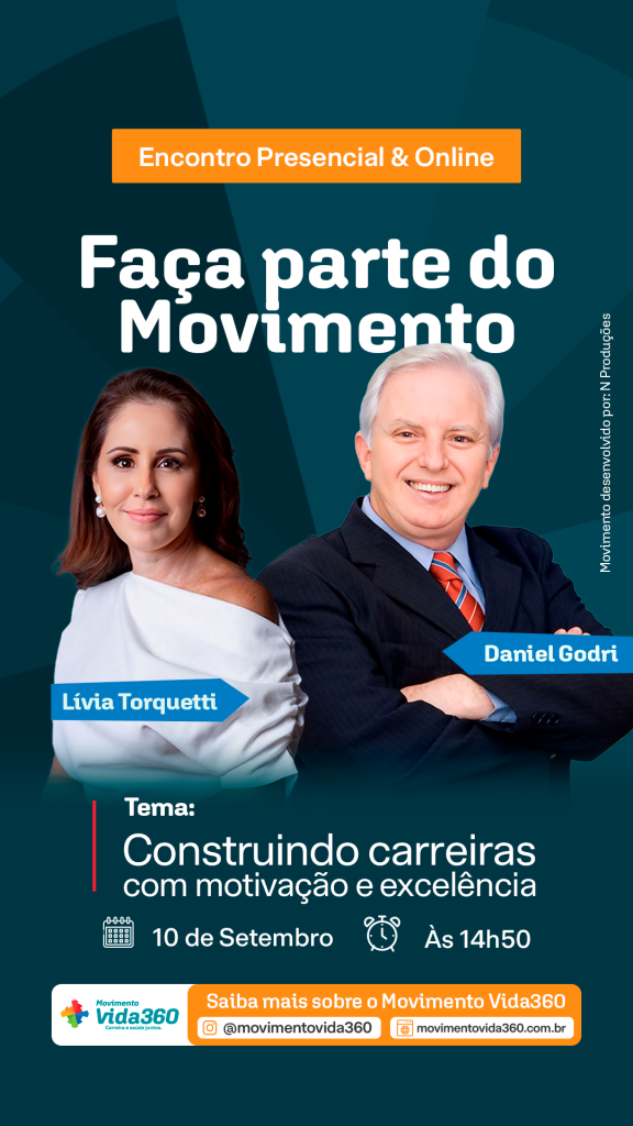 Card digital vertical em tons de azul-petróleo, anunciando o evento do "Movimento Vida360". No topo, dentro de uma faixa laranja, lê-se "Encontro Presencial & Online" e, abaixo, o título em letras brancas: "Faça parte do Movimento". Ao centro, as fotos dos dois palestrantes: à esquerda, Lívia Torquetti, uma mulher de cabelos castanhos na altura dos ombros, brincos de pérola e blusa branca de ombro caído; à direita, Daniel Godri, um homem mais velho de cabelos brancos sorrindo, de terno escuro, camisa azul e gravata listrada em vermelho e azul. Abaixo das fotos, destaca-se o tema: "Tema: Construindo carreiras com motivação e excelência". Logo abaixo, dois ícones indicam a data e o horário: um calendário com "10 de Setembro" e um relógio com "Às 14h50". No rodapé, o logotipo do "Movimento Vida360" e uma faixa laranja com o texto "Saiba mais sobre o Movimento Vida360", acompanhado do Instagram @movimentovida360 e do site movimentovida360.com.br. Na lateral direita, em texto vertical discreto, consta "Movimento desenvolvido por: N Produções".