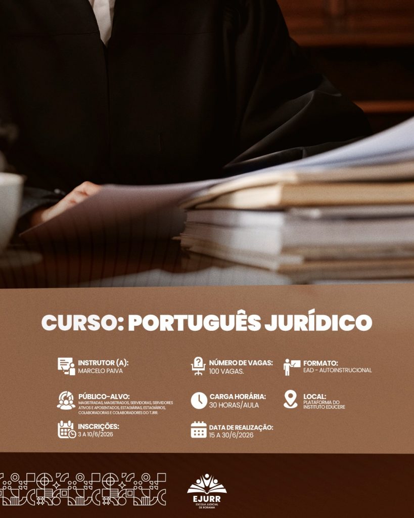 Card digital. Na metade superior, a imagem em primeiro plano mostra uma pilha de processos e papéis em uma mesa de madeira. Ao fundo, uma pessoa vestindo uma toga preta de magistrado manuseia os documentos. Na metade inferior, em fundo marrom claro, o título em letras garrafais brancas: "CURSO: PORTUGUÊS JURÍDICO". Abaixo, ícones brancos detalham as informações do curso: Instrutor: Marcelo Paiva; Número de vagas: 100 vagas; Formato: EAD - Autoinstrucional; Público-alvo: Magistradas, magistrados, servidoras, servidores ativos e aposentados, estagiárias, estagiários, colaboradoras e colaboradores do TJRR; Carga horária: 30 horas/aula; Local: Plataforma do Instituto Educere; Inscrições: 3 a 10/6/2026; Data de realização: 15 a 30/6/2026. No rodapé escuro, grafismos geométricos brancos e o logotipo da EJURR (Escola Judicial de Roraima).