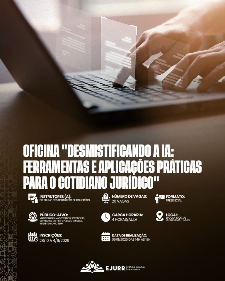 Card digital com estética tecnológica. Na metade superior, a imagem foca nas mãos de uma pessoa digitando no teclado de um portátil (notebook). Sobre a tela do portátil e as mãos, sobressaem projeções virtuais transparentes com janelas digitais e linhas de código em tons claros de cinza e branco. Na metade inferior, em fundo castanho-escuro, o título em letras garrafais brancas alongadas diz: "OFICINA 'DESMISTIFICANDO A IA: FERRAMENTAS E APLICAÇÕES PRÁTICAS PARA O COTIDIANO JURÍDICO'". Abaixo, ícones brancos detalham as informações da oficina: Instrutores (a): Dr. Bruno César Barreto de Figueirêdo; Número de vagas: 20 vagas; Formato: Presencial; Público-alvo: Magistradas, magistrados, servidoras, servidores do TJRR e público em geral interessado no tema; Carga horária: 4 horas/aula; Local: Escola Judicial de Roraima – EJURR; Inscrições: 28/10 a 4/11/2026; Data de realização: 06/11/2026 das 14h às 18h. No rodapé, o logotipo branco da EJURR (Escola Judicial de Roraima) centralizado, com grafismos geométricos discretos na lateral esquerda.