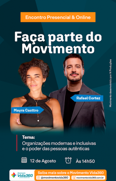 Card digital com fundo em tons de azul-petróleo, anunciando o evento do "Movimento Vida360". No topo, em uma faixa laranja, lê-se "Encontro Presencial & Online" e, abaixo, o título em letras brancas: "Faça parte do Movimento". Ao centro, aparecem as fotos dos dois palestrantes: à esquerda, Mayra Casttro, uma mulher negra de cabelos curtos cacheados com fios grisalhos, usando uma blusa preta de frentes úmidas e colares; à direita, Rafael Cortez, um homem de cabelos e barba castanhos curtos, usando blazer cinza e camiseta preta. Abaixo das fotos, destaca-se o tema: "Tema: Organizações modernas e inclusivas e o poder das pessoas autênticas". Logo abaixo, dois ícones indicam a data e o horário: um calendário com "12 de Agosto" e um relógio com "Às 14h50". No rodapé, o logotipo do "Movimento Vida360" e a faixa laranja indicando "Saiba mais sobre o Movimento Vida360", com o Instagram @movimentovida360 e o site movimentovida360.com.br. Na lateral direita, em texto vertical discreto, consta "Movimento desenvolvido por: N Produções".