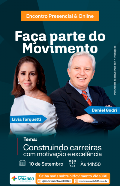 Card digital vertical em tons de azul-petróleo, anunciando o evento do "Movimento Vida360". No topo, dentro de uma faixa laranja, lê-se "Encontro Presencial & Online" e, abaixo, o título em letras brancas: "Faça parte do Movimento". Ao centro, as fotos dos dois palestrantes: à esquerda, Lívia Torquetti, uma mulher de cabelos castanhos na altura dos ombros, brincos de pérola e blusa branca de ombro caído; à direita, Daniel Godri, um homem mais velho de cabelos brancos sorrindo, de terno escuro, camisa azul e gravata listrada em vermelho e azul. Abaixo das fotos, destaca-se o tema: "Tema: Construindo carreiras com motivação e excelência". Logo abaixo, dois ícones indicam a data e o horário: um calendário com "10 de Setembro" e um relógio com "Às 14h50". No rodapé, o logotipo do "Movimento Vida360" e uma faixa laranja com o texto "Saiba mais sobre o Movimento Vida360", acompanhado do Instagram @movimentovida360 e do site movimentovida360.com.br. Na lateral direita, em texto vertical discreto, consta "Movimento desenvolvido por: N Produções".