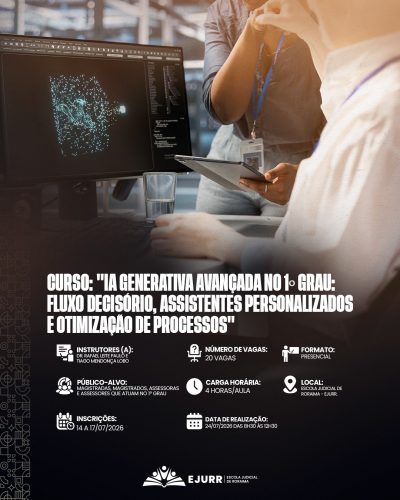 Card digital. Na metade superior, a imagem mostra um ambiente de trabalho focado em tecnologia. À esquerda, há um monitor de computador que exibe na tela um gráfico tridimensional complexo feito de pontos e linhas luminosas em azul-esverdeado sobre fundo preto. Diante da tela, um copo com água. No centro e à direita, duas pessoas interagem: uma delas está de pé segurando um tablet, enquanto a outra está sentada de perfil, em primeiro plano, com as mãos próximas ao teclado. Na metade inferior, em fundo preto, o título em letras garrafais brancas alongadas diz: "CURSO: 'IA GENERATIVA AVANÇADA NO 1º GRAU: FLUXO DECISÓRIO, ASSISTENTES PERSONALIZADOS E OTIMIZAÇÃO DE PROCESSOS'". Abaixo, ícones brancos detalham as informações do curso: Instrutores (a): Dr. Rafael Leite Paulo e Tiago Mendonça Lobo; Número de vagas: 20 vagas; Formato: Presencial; Público-alvo: Magistradas, magistrados, assessoras e assessores que atuam no 1º Grau; Carga horária: 4 horas/aula; Local: Escola Judicial de Roraima - EJURR; Inscrições: 14 a 17/07/2026; Data de realização: 24/07/2026, das 8h30 às 12h30. No rodapé, o logotipo branco da EJURR (Escola Judicial de Roraima) centralizado, com grafismos geométricos discretos na lateral esquerda.