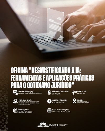 Card digital com estética tecnológica. Na metade superior, a imagem foca nas mãos de uma pessoa digitando no teclado de um portátil (notebook). Sobre a tela do portátil e as mãos, sobressaem projeções virtuais transparentes com janelas digitais e linhas de código em tons claros de cinza e branco. Na metade inferior, em fundo castanho-escuro, o título em letras garrafais brancas alongadas diz: "OFICINA 'DESMISTIFICANDO A IA: FERRAMENTAS E APLICAÇÕES PRÁTICAS PARA O COTIDIANO JURÍDICO'". Abaixo, ícones brancos detalham as informações da oficina: Instrutores (a): Dr. Bruno César Barreto de Figueirêdo; Número de vagas: 20 vagas; Formato: Presencial; Público-alvo: Magistradas, magistrados, servidoras, servidores do TJRR e público em geral interessado no tema; Carga horária: 4 horas/aula; Local: Escola Judicial de Roraima – EJURR; Inscrições: 28/10 a 4/11/2026; Data de realização: 06/11/2026 das 14h às 18h. No rodapé, o logotipo branco da EJURR (Escola Judicial de Roraima) centralizado, com grafismos geométricos discretos na lateral esquerda.