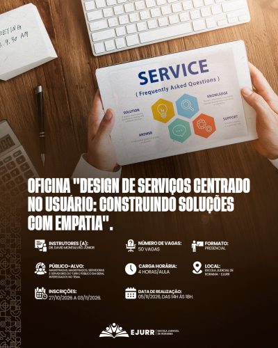 Aqui está o texto descritivo em formato corrido para você utilizar no campo de texto alternativo: Cartaz de divulgação da Oficina "Design de Serviços Centrado no Usuário: Construindo Soluções com Empatia". A imagem de fundo mostra as mãos de uma pessoa segurando um tablet sobre uma mesa de madeira, onde também se veem parte de um teclado, uma caneta, uma calculadora e um bilhete adesivo. A tela do tablet exibe a palavra "SERVICE", o texto "(Frequently Asked Questions)" e hexágonos coloridos com ícones que representam solução, conhecimento, resposta e suporte. Na metade inferior do cartaz, constam as informações do evento: Instrutor Dr. David Montalvão Júnior; Número de vagas: 50; Formato Presencial; Público-alvo voltado para magistradas, magistrados, servidoras e servidores do TJRR e público em geral interessados no tema; Carga horária de 4 horas/aula; Local na Escola Judicial de Roraima - EJURR; Período de inscrições de 27 de outubro a 03 de novembro de 2026; e Data de realização no dia 05 de novembro de 2026, das 14h às 18h. No rodapé, encontra-se o logotipo da EJURR - Escola Judicial de Roraima.